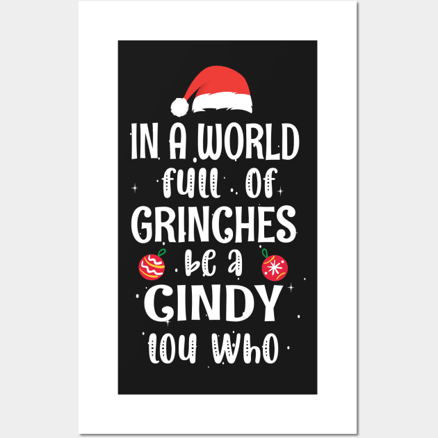 In a World Full of Grinches be a Cindy Lou Who - Funny Christmas Grinches be a Cindy Wall Art by WassilArt
